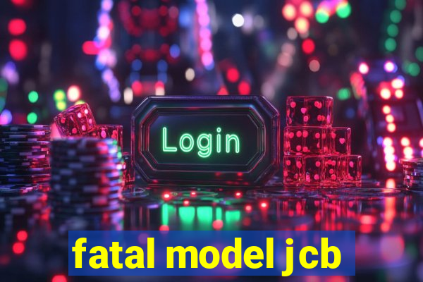 fatal model jcb